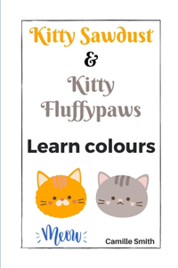Kitty Sawdust and Kitty Fluffypaws. Learn colours.