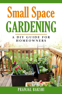Small Space Gardening - A DIY Guide for Homeowners