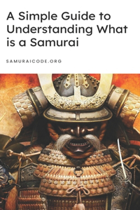 Simple Guide to Understanding What is a Samurai