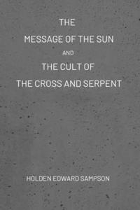 Message of the Sun, And, The Cult of the Cross and Serpent