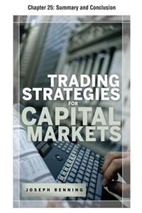 Trading Stategies for Capital Markets, Chapter 25 - Summary and Conclusion