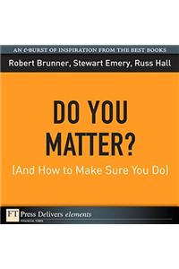 Do You Matter? (And How to Make Sure You Do)