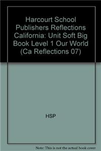 Harcourt School Publishers Reflections: Unit Soft Big Book Level 1 Our World
