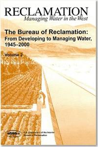 Bureau of Reclamation: From Developing to Managing Water, 1945-2000