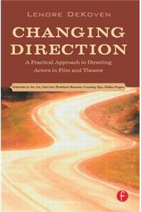 Changing Direction: A Practical Approach to Directing Actors in Film and Theatre