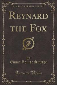 Reynard the Fox (Classic Reprint)