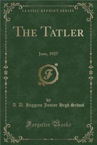 The Tatler: June, 1927 (Classic Reprint)