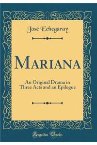 Mariana: An Original Drama in Three Acts and an Epilogue (Classic Reprint)