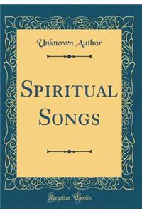 Spiritual Songs (Classic Reprint)