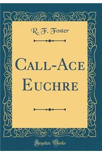 Call-Ace Euchre (Classic Reprint)