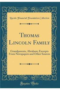 Thomas Lincoln Family: Grandparents, Abraham; Excerpts from Newspapers and Other Sources (Classic Reprint): Grandparents, Abraham; Excerpts from Newspapers and Other Sources (Classic Reprint)