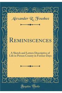 Reminiscences: A Sketch and Letters Descriptive of Life in Person County in Former Days (Classic Reprint)