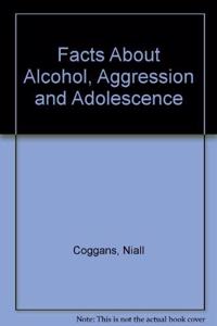 Facts About Alcohol, Aggression and Adolescence (Facts About S.)