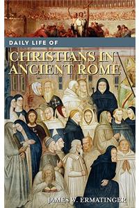 Daily Life of Christians in Ancient Rome