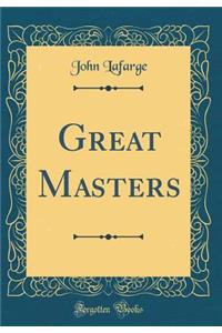 Great Masters (Classic Reprint)