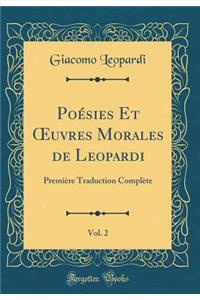 Poï¿½sies Et Oeuvres Morales de Leopardi, Vol. 2: Premiï¿½re Traduction Complï¿½te (Classic Reprint)