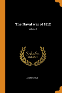 The Naval war of 1812; Volume 1