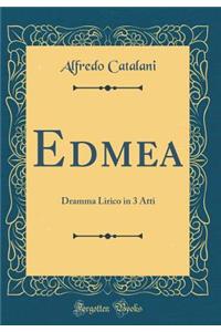 Edmea: Dramma Lirico in 3 Atti (Classic Reprint)