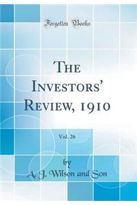 The Investors' Review, 1910, Vol. 26 (Classic Reprint)