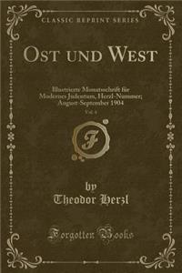 Ost Und West, Vol. 4: Illustrierte Monatsschrift FÃ¼r Modernes Judentum, Herzl-Nummer; August-September 1904 (Classic Reprint)