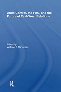 Arms Control, the Frg, and the Future of East-West Relations