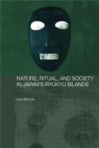 Nature, Ritual, and Society in Japan's Ryukyu Islands