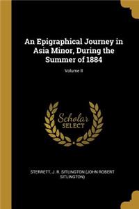 An Epigraphical Journey in Asia Minor, During the Summer of 1884; Volume II