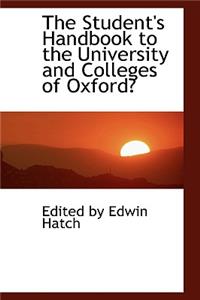 The Student's Handbook to the University and Colleges of Oxford
