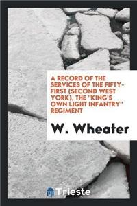 A Record of the Services of the Fifty-First (Second West York), the King's Own Light Infantry Regiment