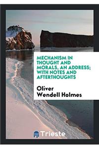 Mechanism in Thought and Morals, an Address; With Notes and Afterthoughts