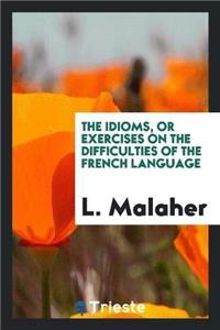 Idioms, or Exercises on the Difficulties of the French Language