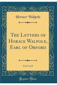 The Letters of Horace Walpole, Earl of Orford, Vol. 9 of 9 (Classic Reprint)