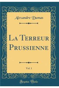 La Terreur Prussienne, Vol. 1 (Classic Reprint)