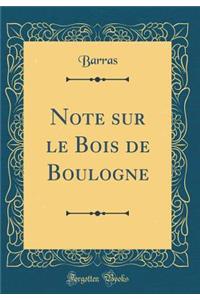 Note Sur Le Bois de Boulogne (Classic Reprint)