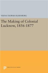 Making of Colonial Lucknow, 1856-1877