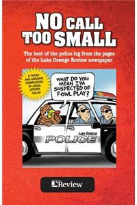 No Call Too Small: The best of the police log from the pages of the Lake Oswego Review