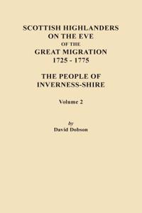 Scottish Highlanders on the Eve of the Great Migration, 1725-1775. The People of Inverness-shire. Volume 2