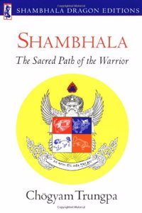 Shambhala: Sacred Path of the Warrior: The Sacred Path of the Warrior (Shambhala Dragon Editions)