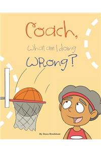 Coach, What am I Doing Wrong?