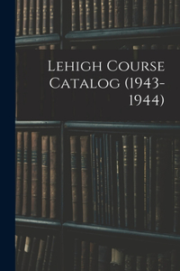 Lehigh Course Catalog (1943-1944)