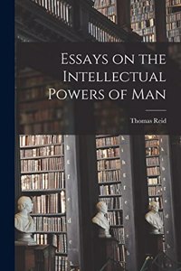 Essays on the Intellectual Powers of Man