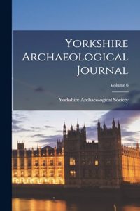 Yorkshire Archaeological Journal; Volume 6