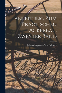 Anleitung zum practischen Ackerbau. Zweyter Band