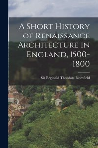 Short History of Renaissance Architecture in England, 1500-1800
