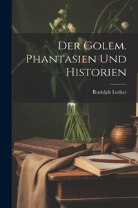 Der Golem. Phantasien und Historien