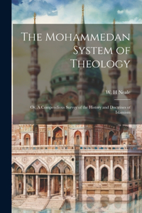 Mohammedan System of Theology: Or, A Compendious Survey of the History and Doctrines of Islamism