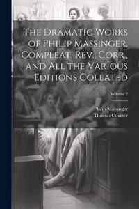 Dramatic Works of Philip Massinger, Compleat. Rev., Corr., and all the Various Editions Collated; Volume 2