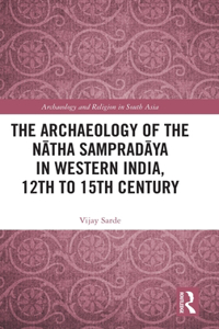Archaeology of the Nātha Sampradāya in Western India, 12th to 15th Century