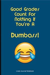 Good Grades Count For Nothing If You're A Dumbass