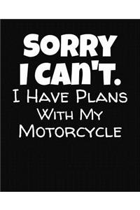Sorry I Can't I Have Plans With My Motorcycle